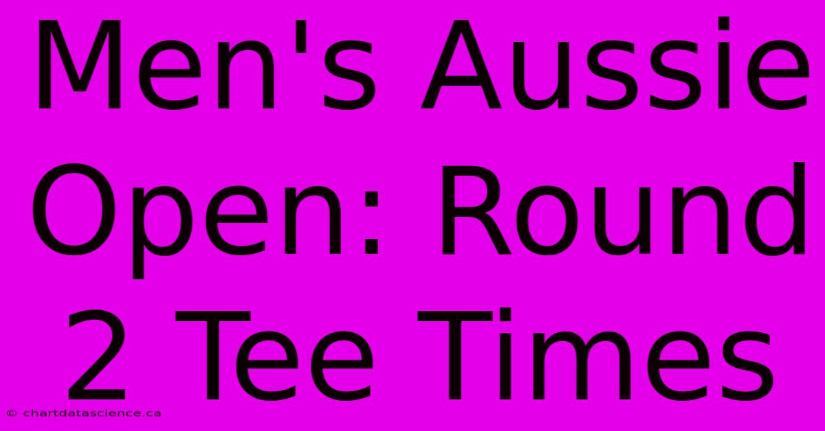 Men's Aussie Open: Round 2 Tee Times