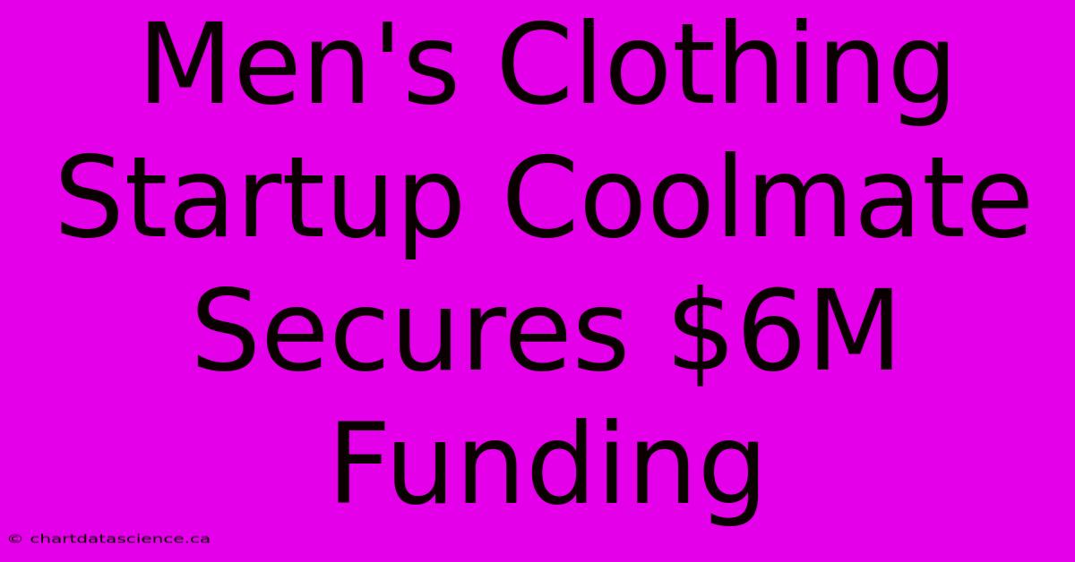 Men's Clothing Startup Coolmate Secures $6M Funding