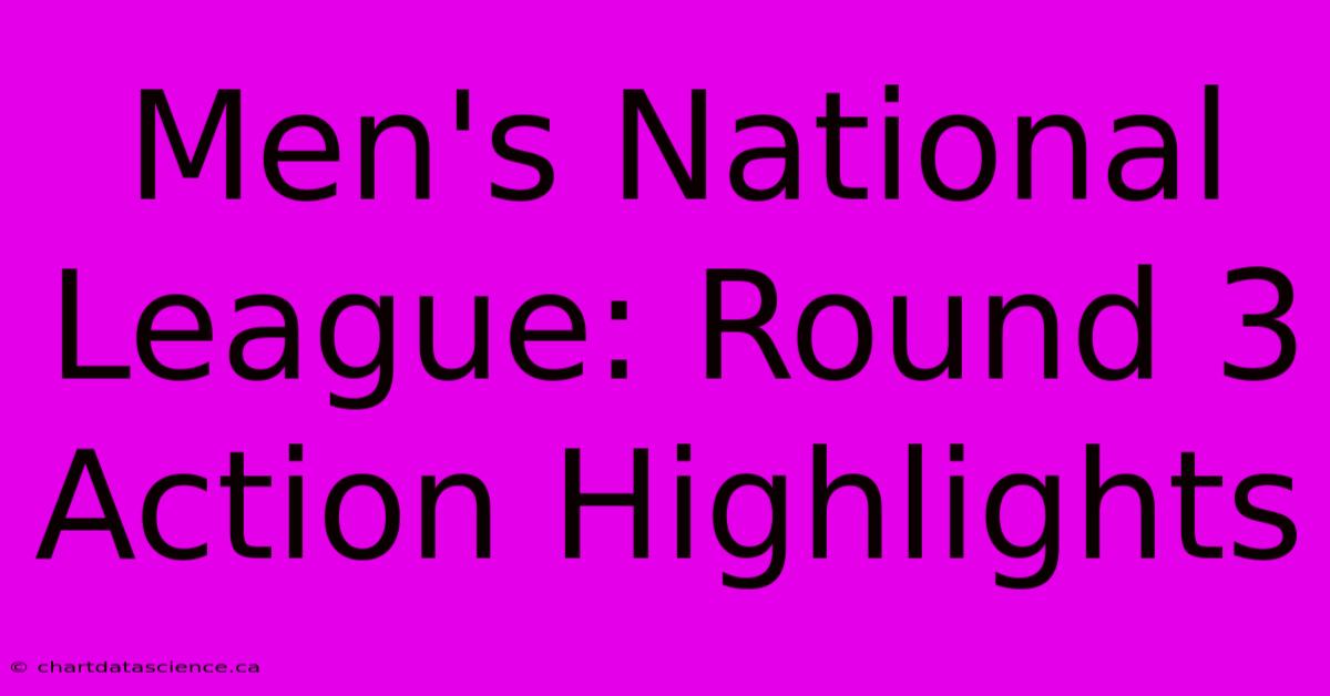 Men's National League: Round 3 Action Highlights