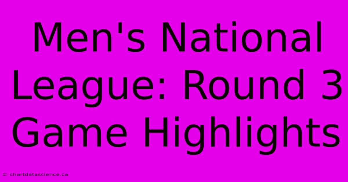 Men's National League: Round 3 Game Highlights