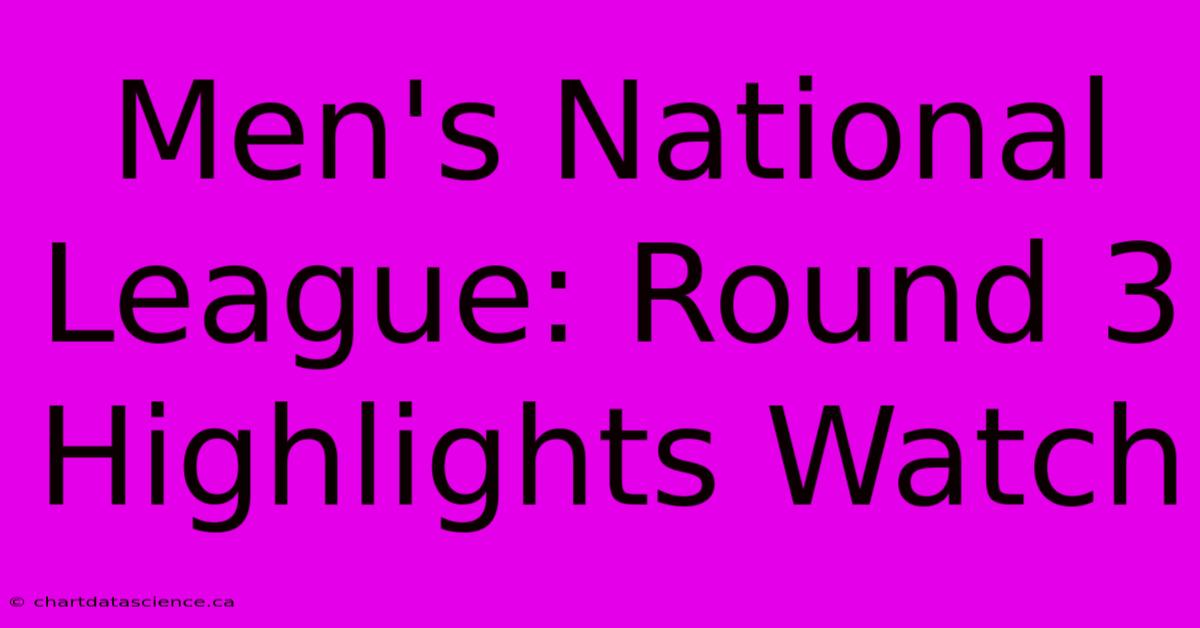 Men's National League: Round 3 Highlights Watch