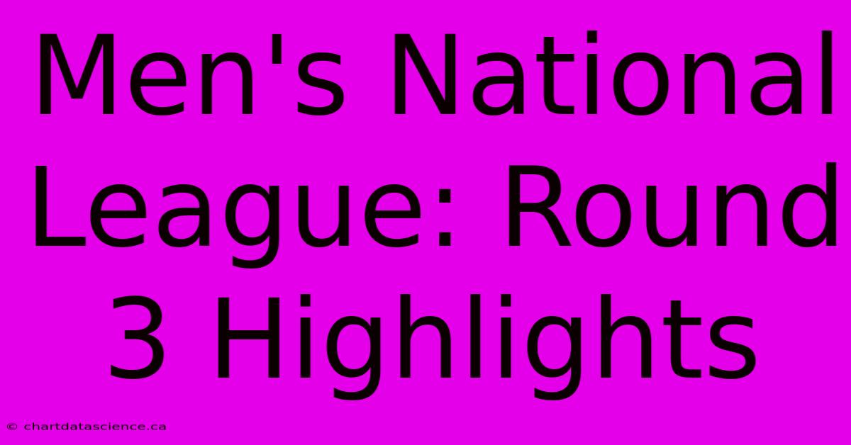 Men's National League: Round 3 Highlights