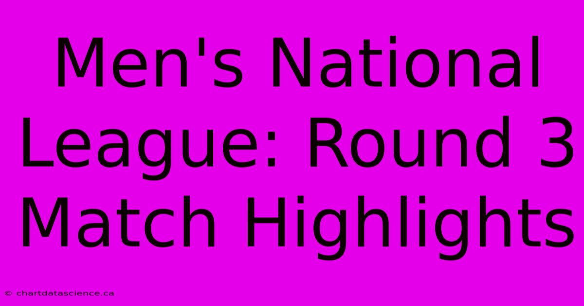 Men's National League: Round 3 Match Highlights