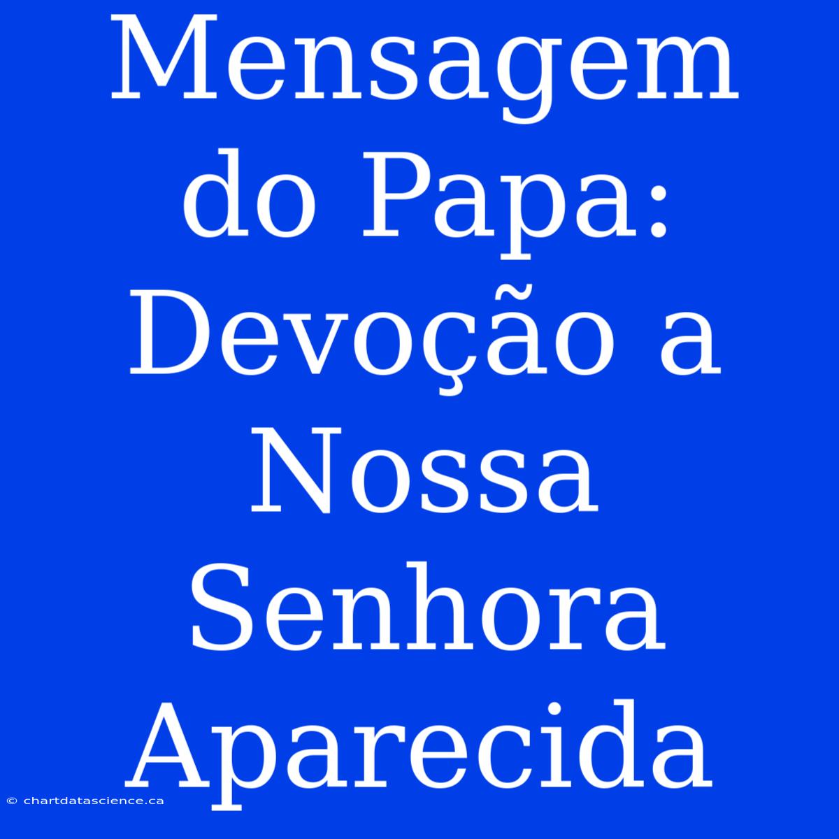 Mensagem Do Papa: Devoção A Nossa Senhora Aparecida