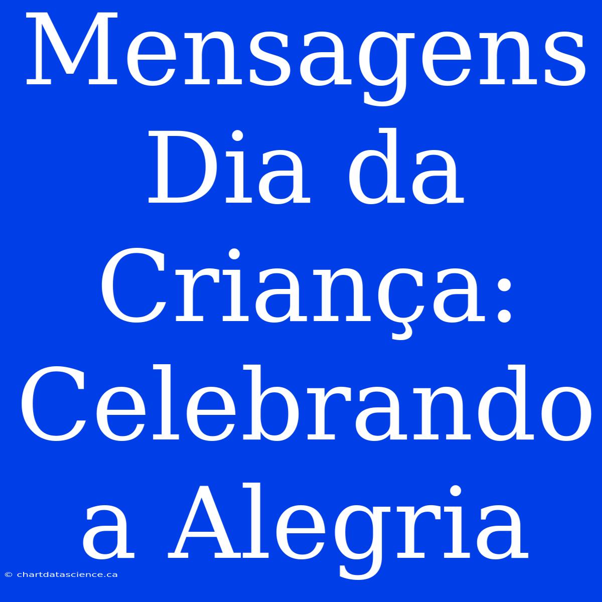 Mensagens Dia Da Criança: Celebrando A Alegria