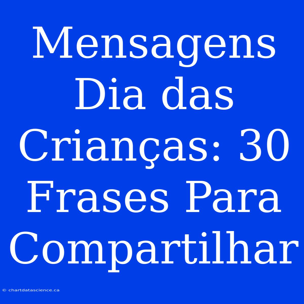 Mensagens Dia Das Crianças: 30 Frases Para Compartilhar