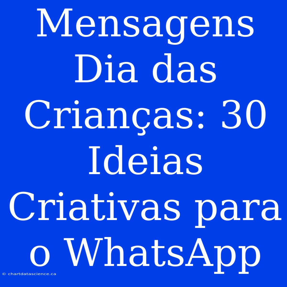 Mensagens Dia Das Crianças: 30 Ideias Criativas Para O WhatsApp