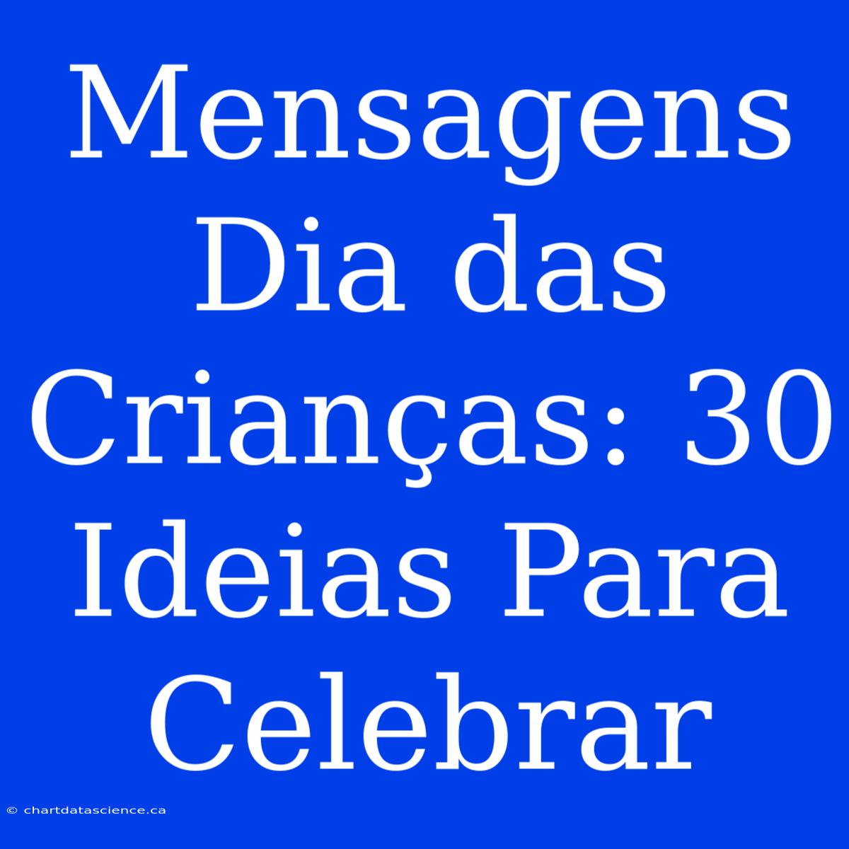 Mensagens Dia Das Crianças: 30 Ideias Para Celebrar