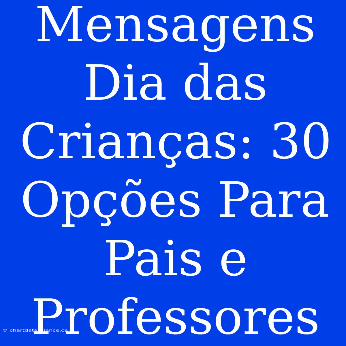 Mensagens Dia Das Crianças: 30 Opções Para Pais E Professores