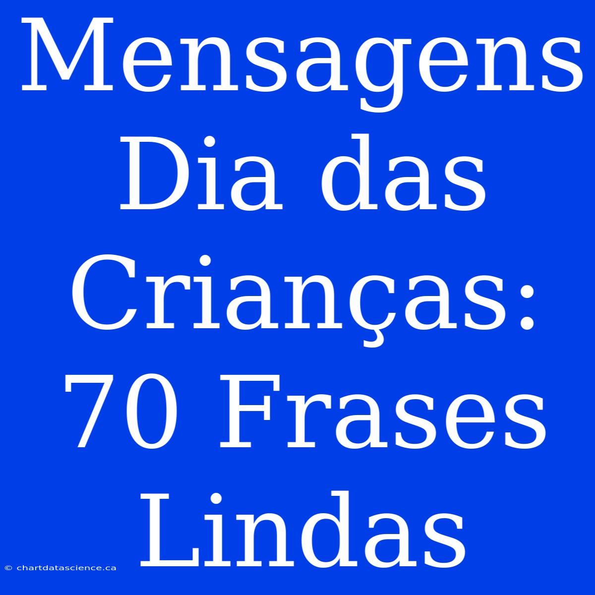 Mensagens Dia Das Crianças: 70 Frases Lindas