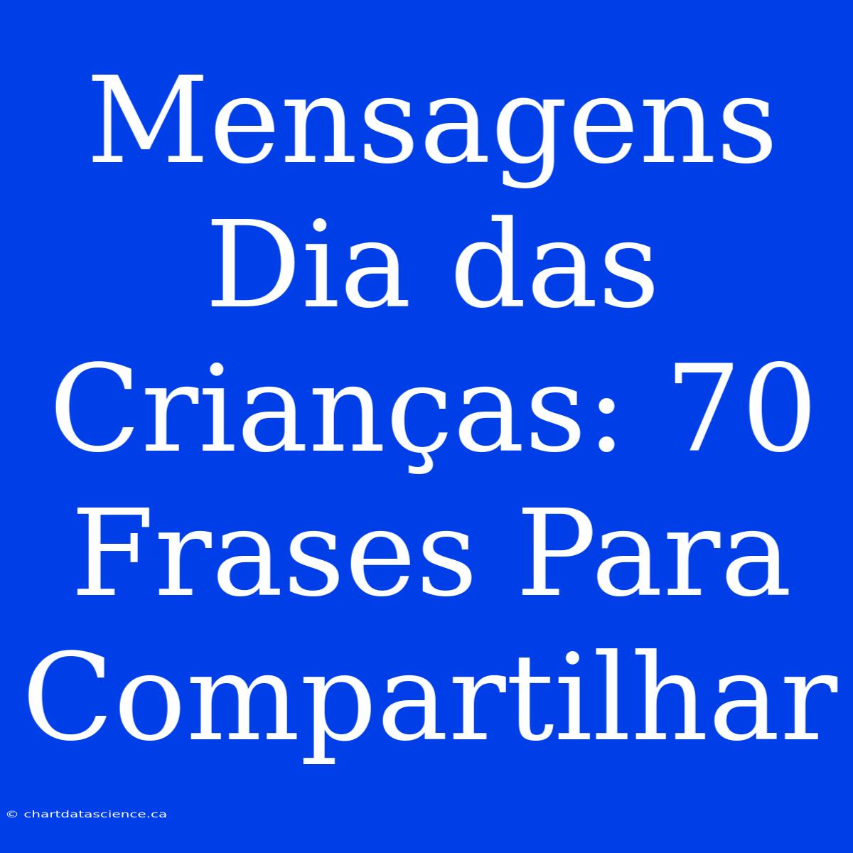 Mensagens Dia Das Crianças: 70 Frases Para Compartilhar