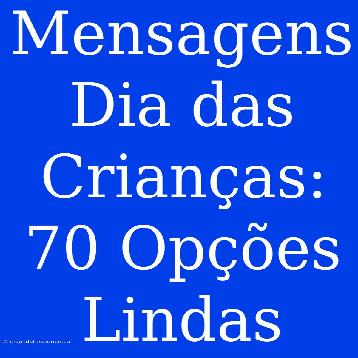 Mensagens Dia Das Crianças: 70 Opções Lindas