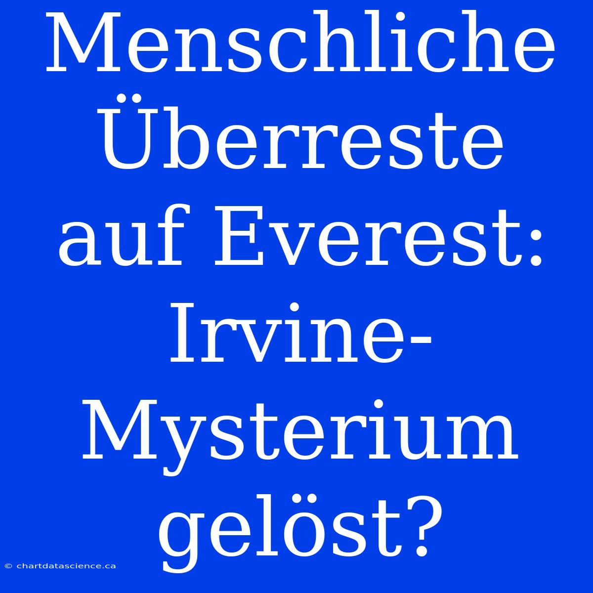 Menschliche Überreste Auf Everest: Irvine-Mysterium Gelöst?