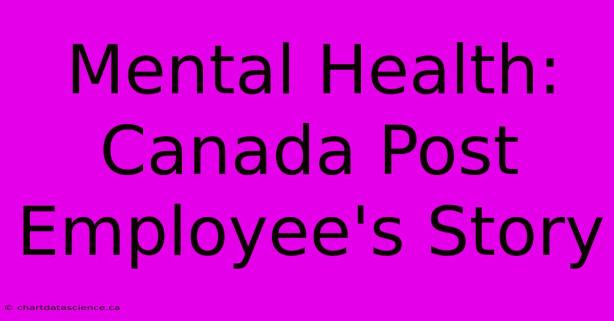 Mental Health: Canada Post Employee's Story