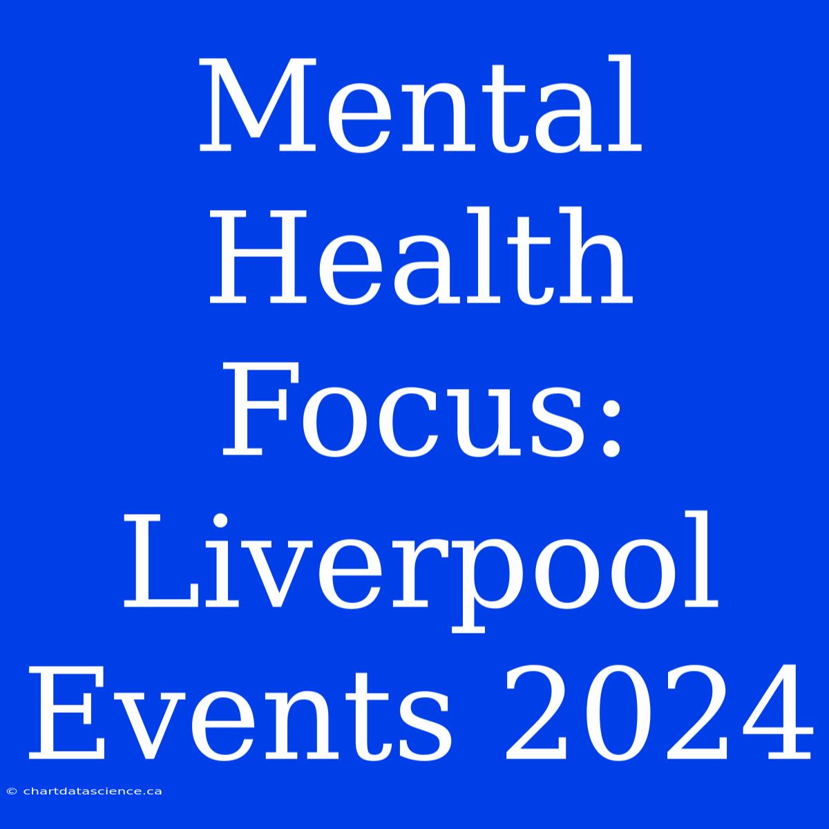 Mental Health Focus: Liverpool Events 2024