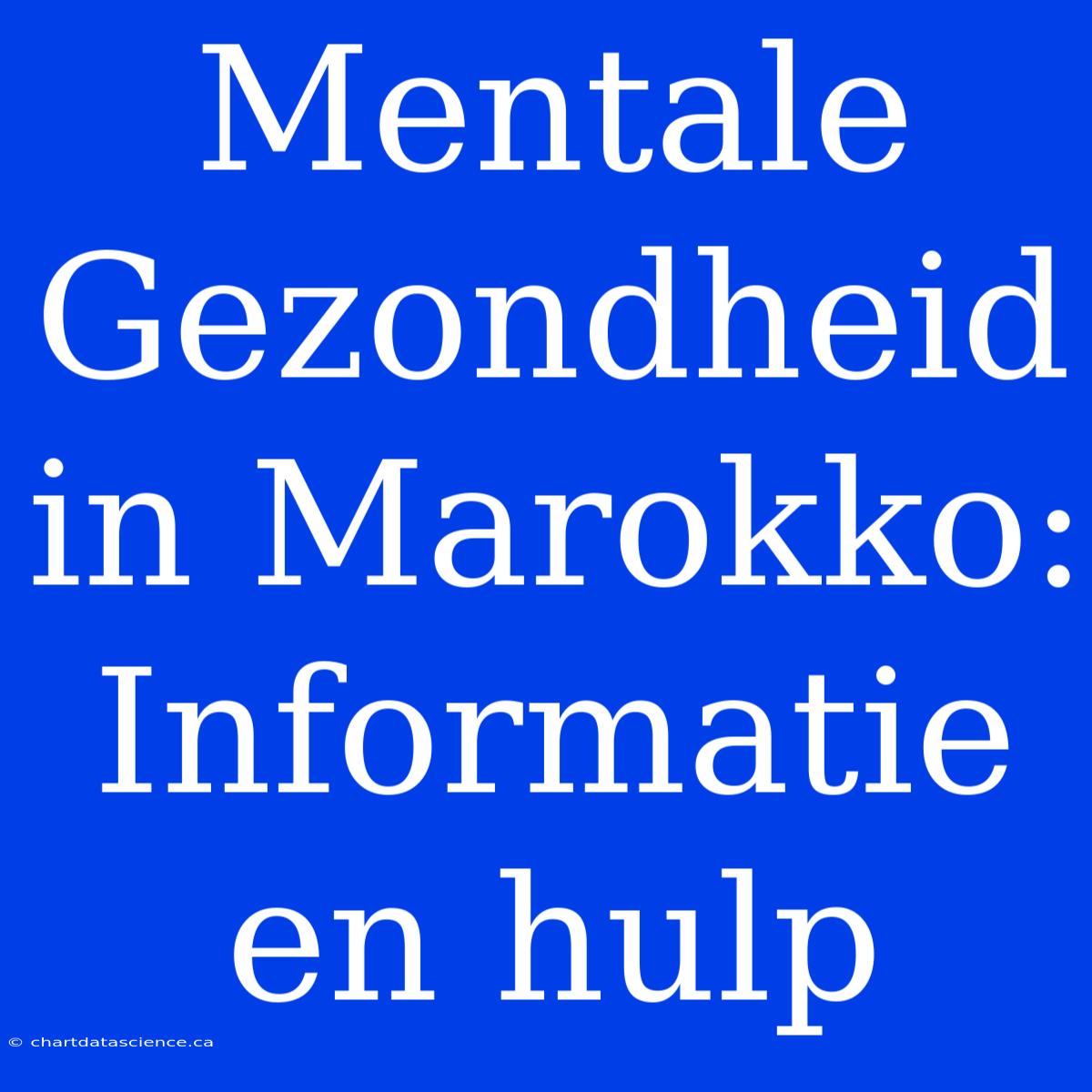 Mentale Gezondheid In Marokko: Informatie En Hulp