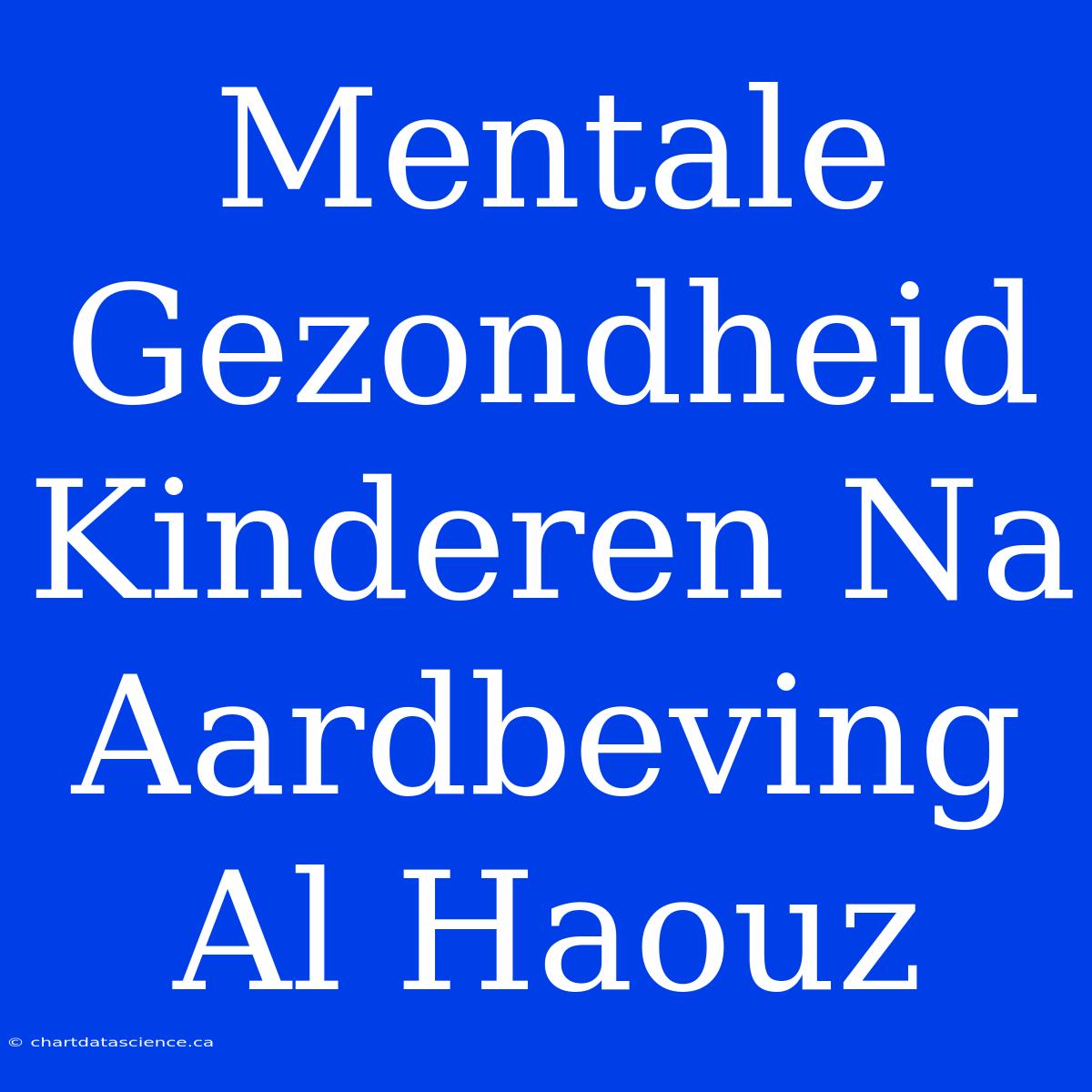 Mentale Gezondheid Kinderen Na Aardbeving Al Haouz