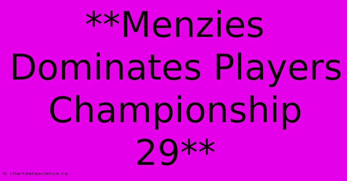 **Menzies Dominates Players Championship 29**