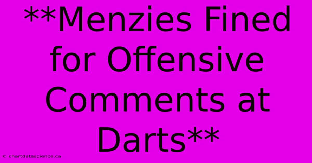 **Menzies Fined For Offensive Comments At Darts** 