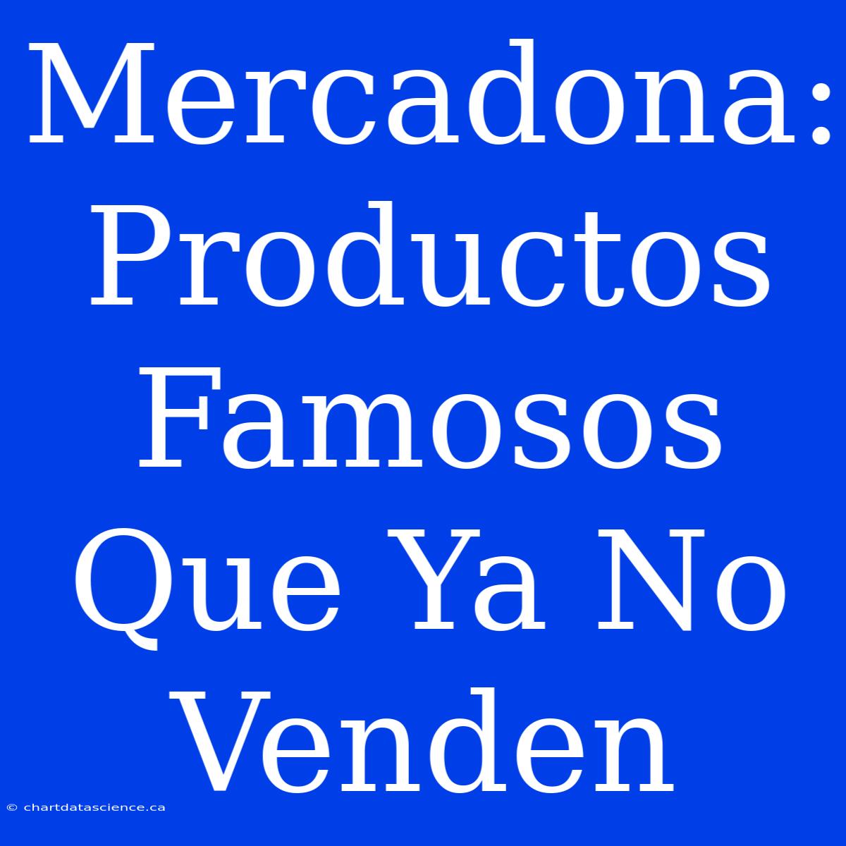 Mercadona: Productos Famosos Que Ya No Venden