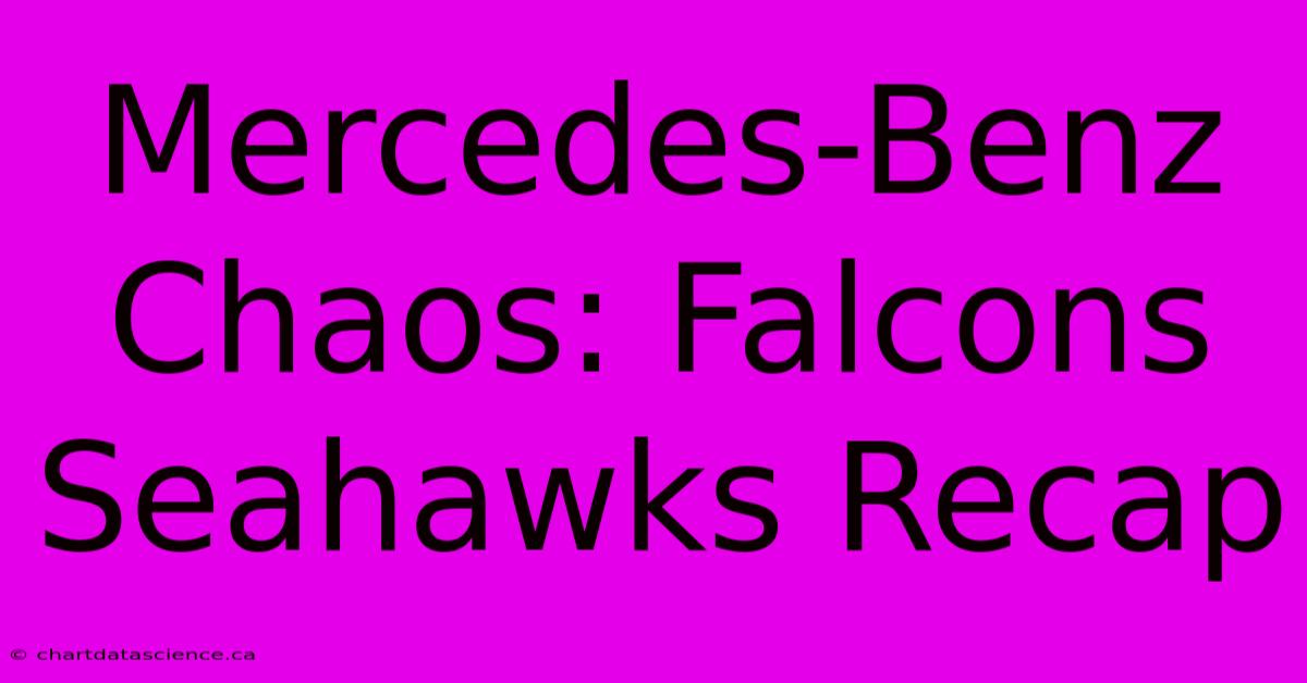 Mercedes-Benz Chaos: Falcons Seahawks Recap