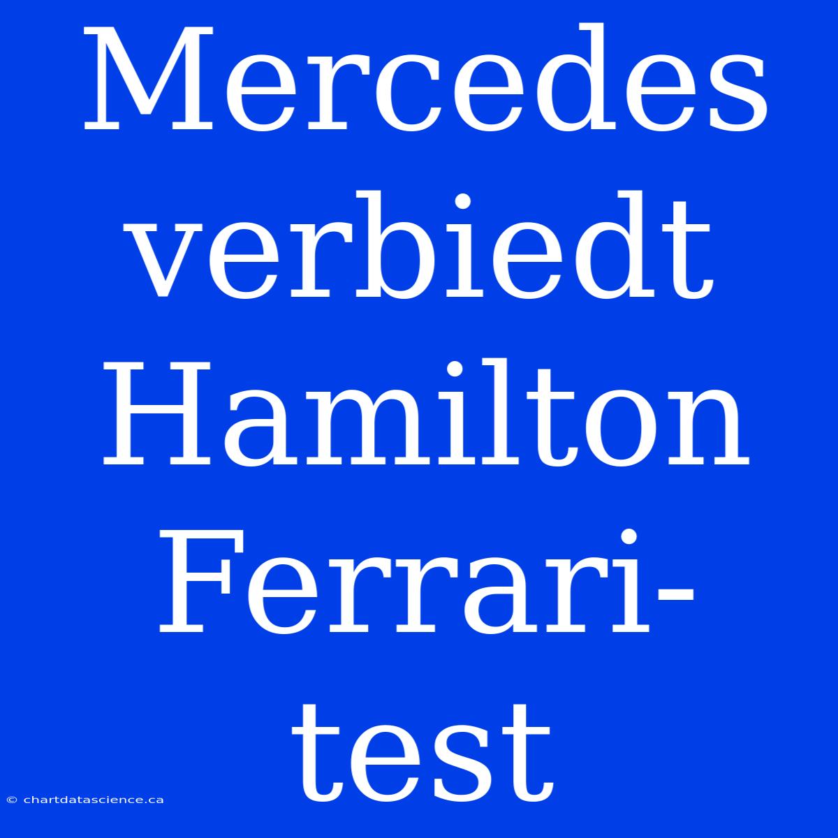 Mercedes Verbiedt Hamilton Ferrari-test