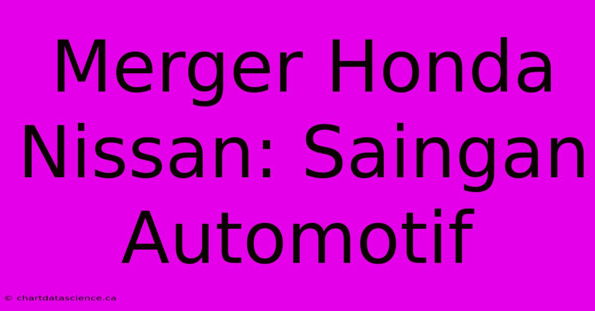 Merger Honda Nissan: Saingan Automotif