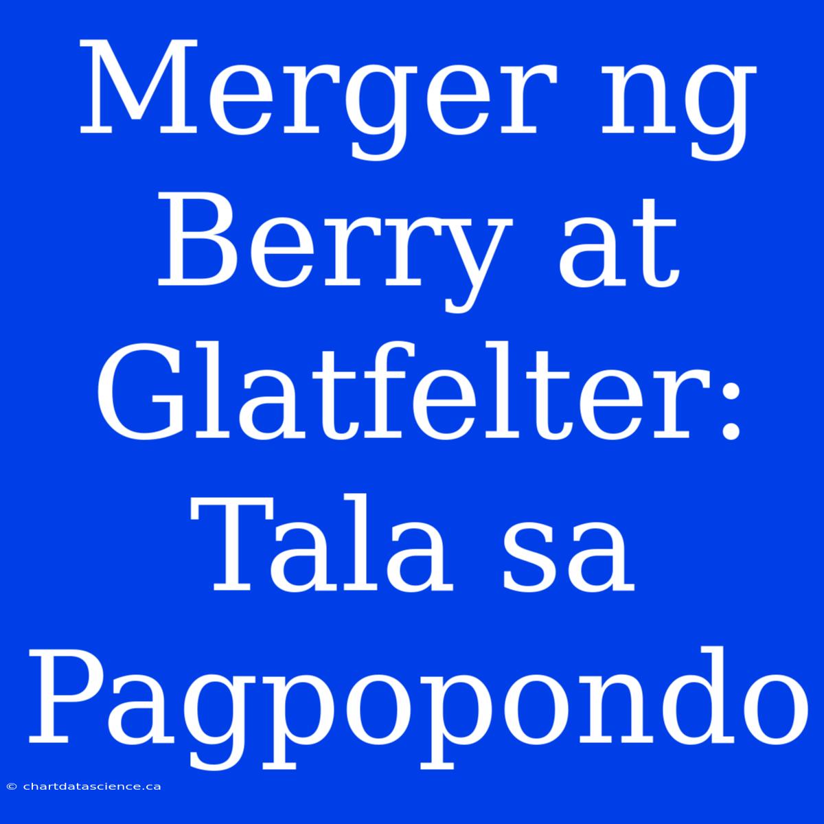 Merger Ng Berry At Glatfelter: Tala Sa Pagpopondo