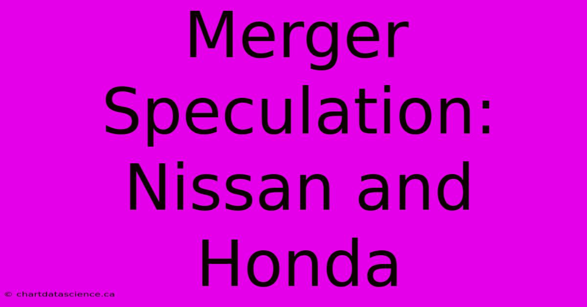 Merger Speculation: Nissan And Honda