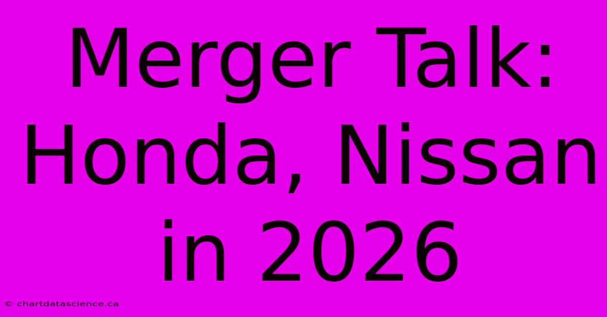 Merger Talk: Honda, Nissan In 2026