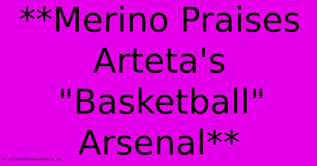 **Merino Praises Arteta's 