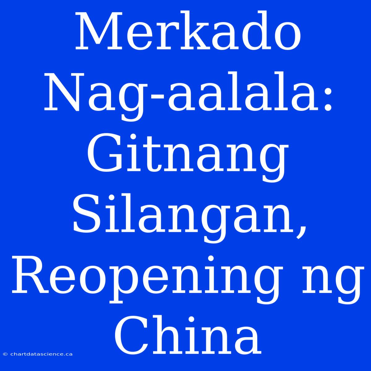 Merkado Nag-aalala: Gitnang Silangan, Reopening Ng China