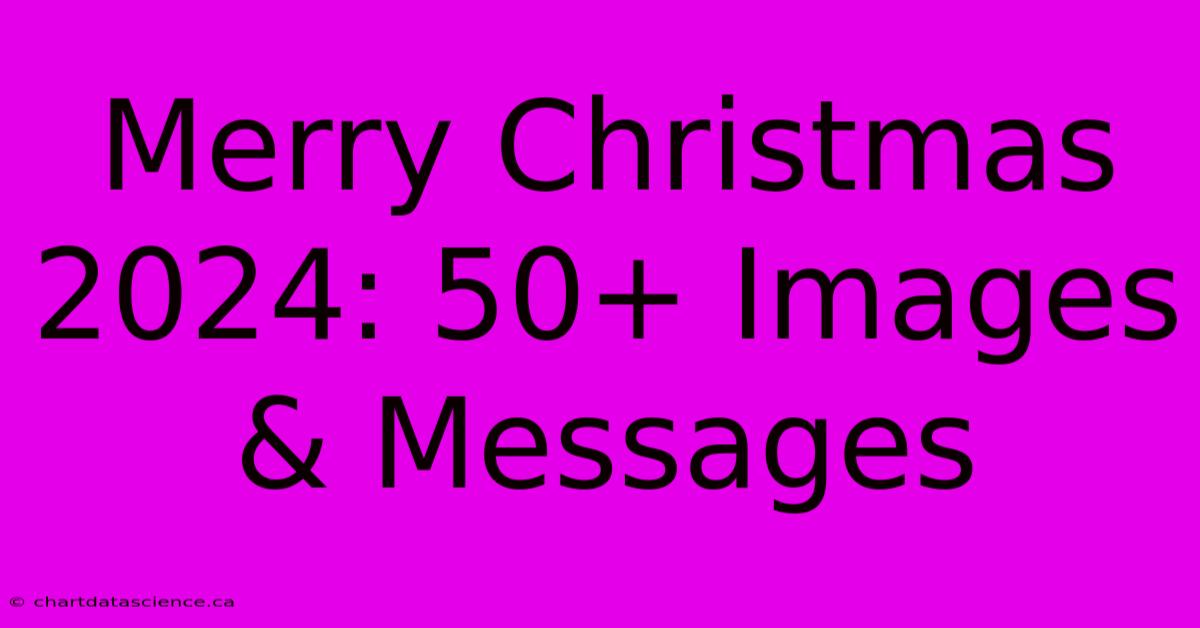 Merry Christmas 2024: 50+ Images & Messages