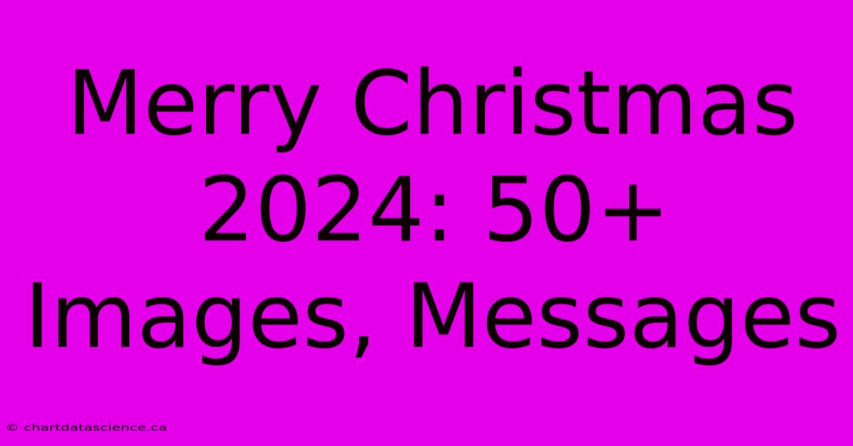 Merry Christmas 2024: 50+ Images, Messages