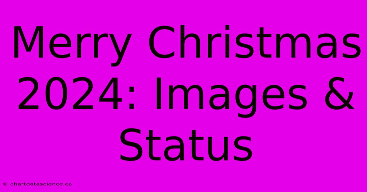 Merry Christmas 2024: Images & Status