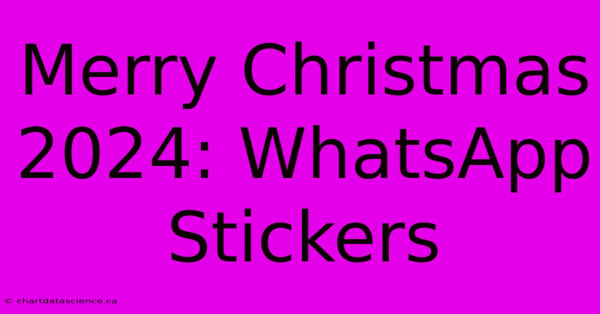 Merry Christmas 2024: WhatsApp Stickers