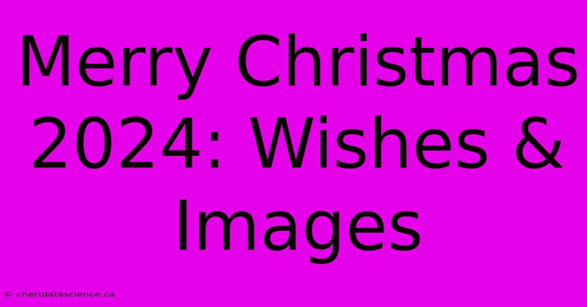 Merry Christmas 2024: Wishes & Images