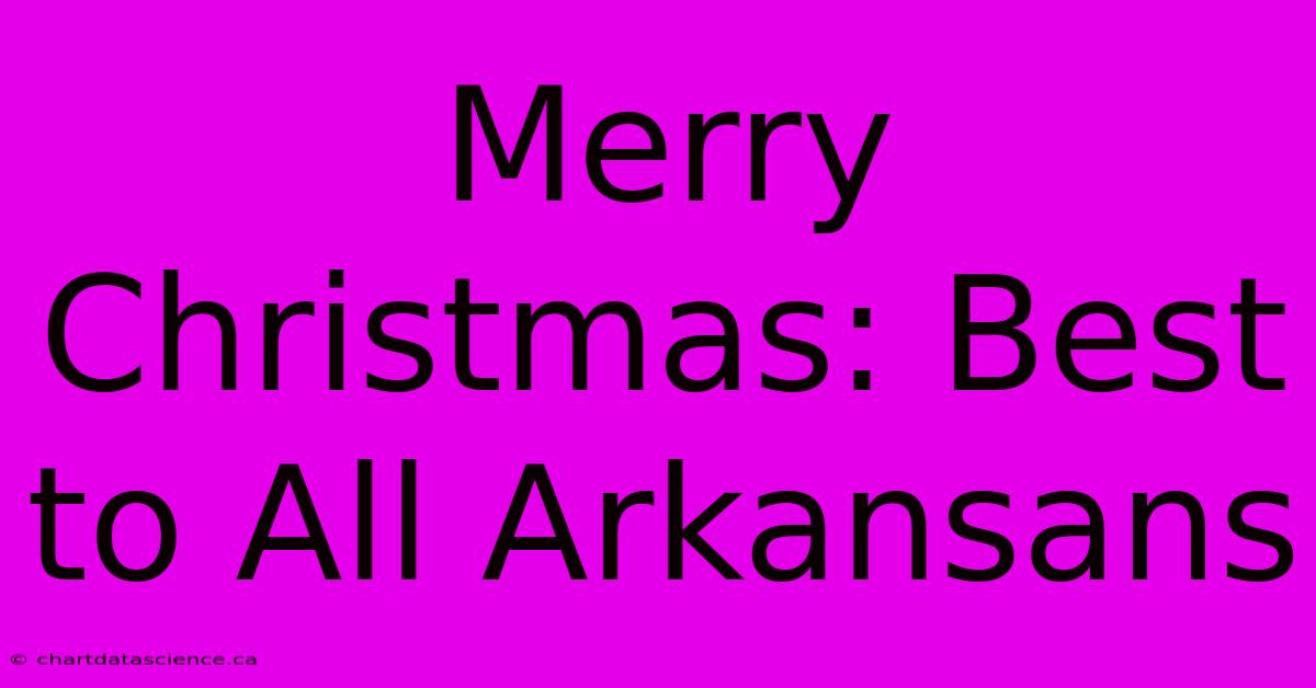 Merry Christmas: Best To All Arkansans