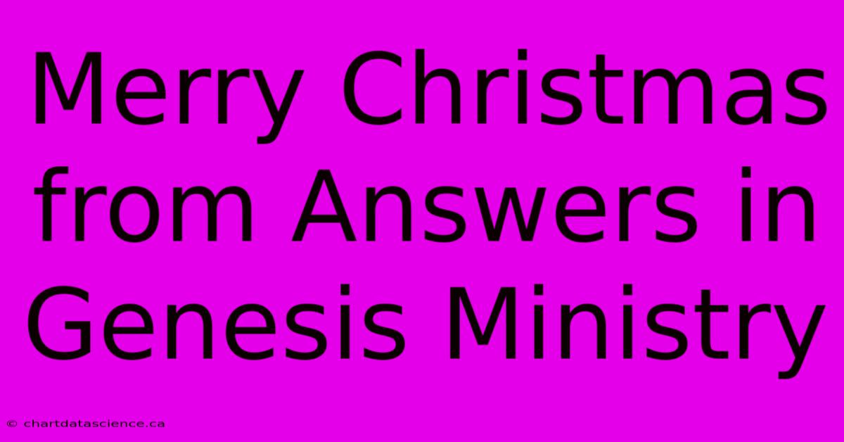 Merry Christmas From Answers In Genesis Ministry