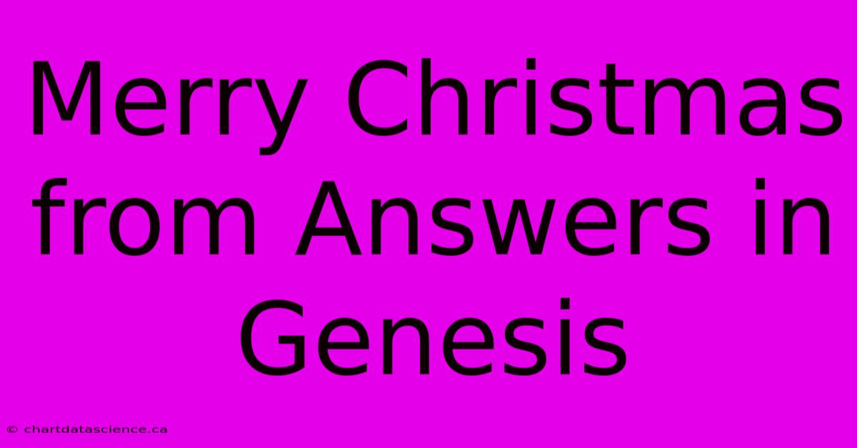 Merry Christmas From Answers In Genesis