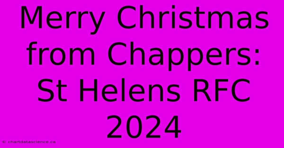 Merry Christmas From Chappers: St Helens RFC 2024