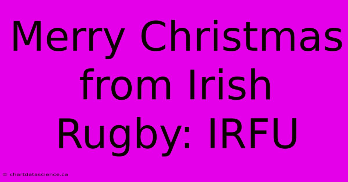 Merry Christmas From Irish Rugby: IRFU