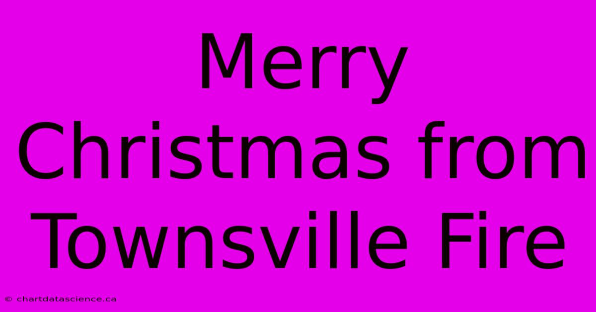 Merry Christmas From Townsville Fire