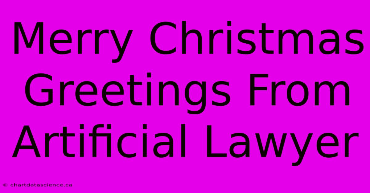 Merry Christmas Greetings From Artificial Lawyer