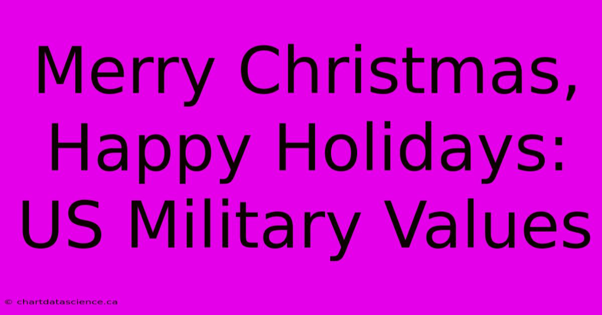 Merry Christmas, Happy Holidays: US Military Values