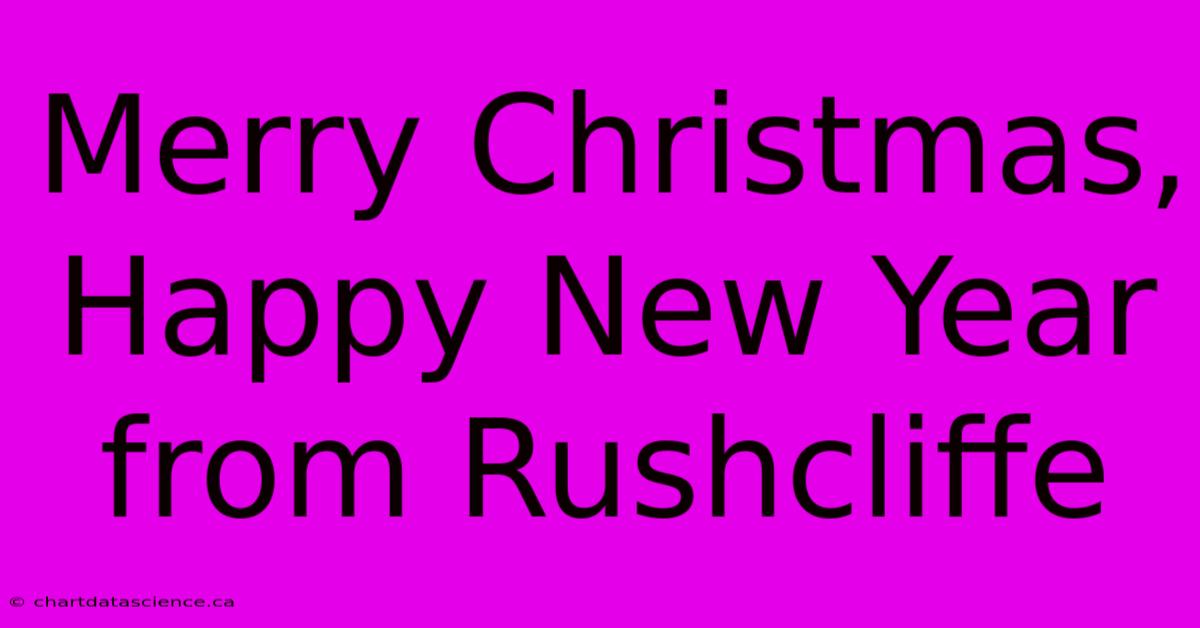 Merry Christmas, Happy New Year From Rushcliffe