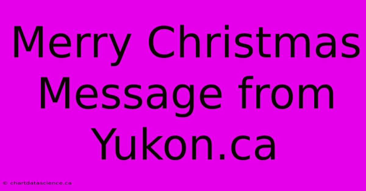 Merry Christmas Message From Yukon.ca