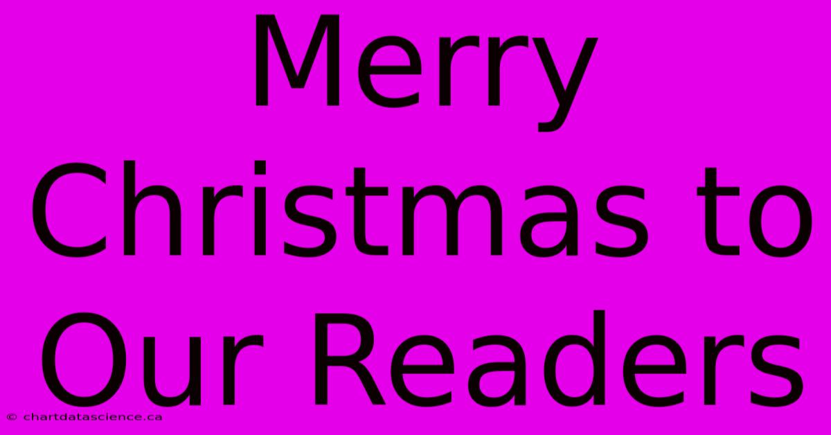 Merry Christmas To Our Readers