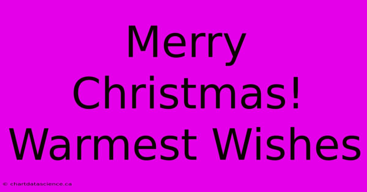 Merry Christmas! Warmest Wishes