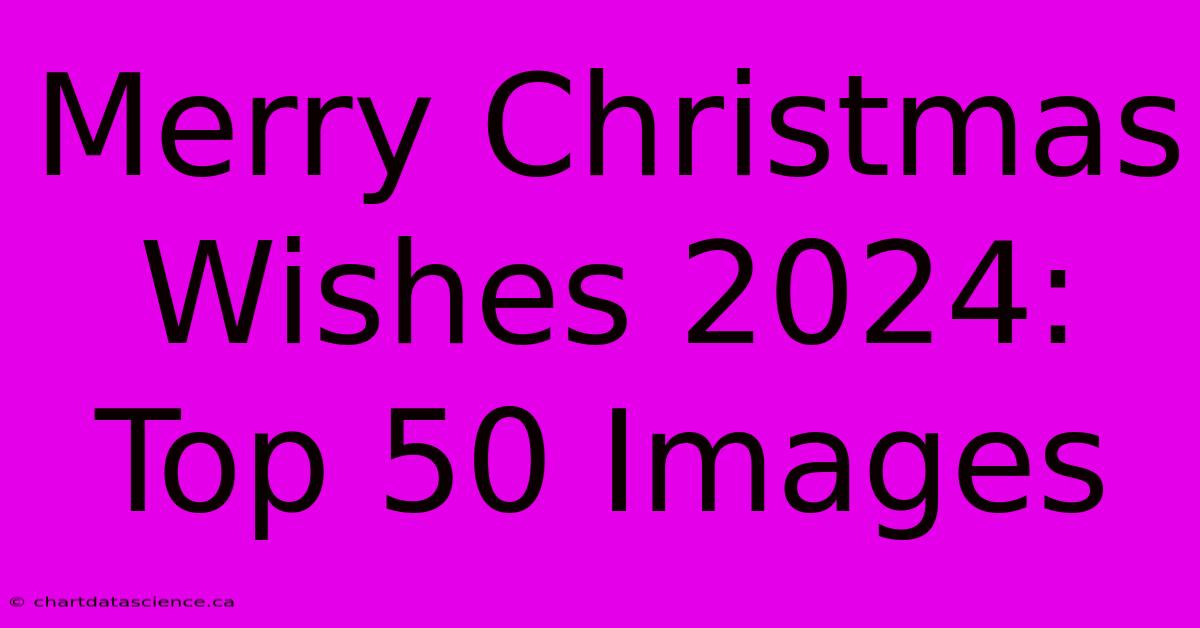 Merry Christmas Wishes 2024: Top 50 Images